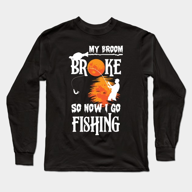 Funny Halloween My Broom Broke So Now I Go Fishing Long Sleeve T-Shirt by reginaturner